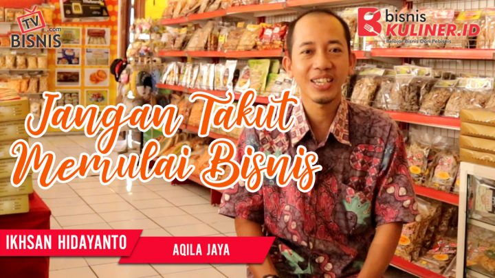 Tips Memulai Usaha Bisnis Kuliner, Langsung Dari Owner Aqila Jaya