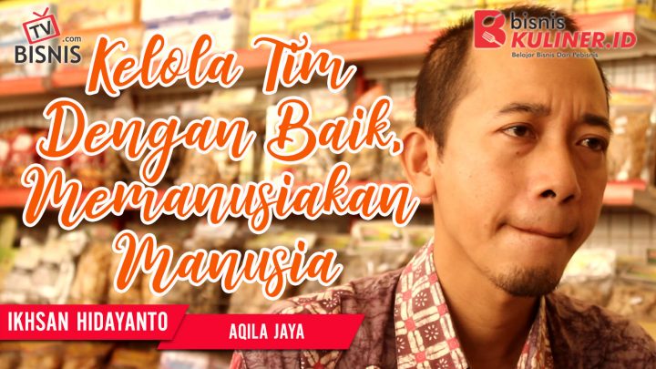 Tips Manajemen SDM Bisnis Kuliner, Langsung Dari Owner Aqila Jaya