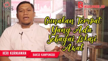 Tips Lokasi Usaha Bisnis Kuliner, Langsung Dari Owner Bakso KampungQ